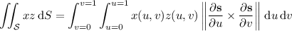 \displaystyle\iint_{\mathcal S}xz\,\mathrm dS=\int_{v=0}^{v=1}\int_{u=0}^{u=1}x(u,v)z(u,v)\left\|\frac{\partial\mathbf s}{\partial u}\times\frac{\partial\mathbf s}{\partial v}\right\|\,\mathrm du\,\mathrm dv