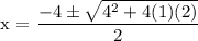 \text{x = }\dfrac{ -4 \pm \sqrt{4^{2} + 4(1)(2) } }{2} &#10;