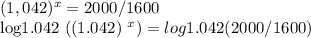 (1,042) ^ x = 2000/1600&#10;&#10;log1.042 ((1.042) ^ x) = log1.042 (2000/1600)