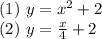 (1) \ y=x^2+2 \\ (2) \ y=\frac{x}{4}+2