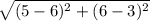 \sqrt{(5-6)^{2}+(6-3)^{2}}