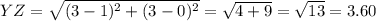 YZ=\sqrt{(3-1)^{2} +(3-0)^{2} } =\sqrt{4+9}=\sqrt{13}=3.60