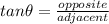 tan\theta = \frac{opposite}{adjacent}