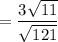= \dfrac{3\sqrt{11}}{\sqrt{121}}
