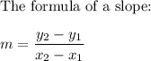 \text{The formula of a slope:}\\\\m=\dfrac{y_2-y_1}{x_2-x_1}