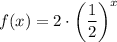f(x) = 2 \cdot \left(\dfrac{1}{2} \right)^x