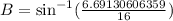 B=\text{sin}^{-1}(\frac{6.69130606359}{16})