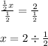 \frac{\frac{1}{2}x}{\frac{1}{2}}=\frac{2}{\frac{1}{2}}&#10;\\&#10;\\x=2\div \frac{1}{2}