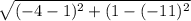 \sqrt{(-4-1)^2 + (1-(-11)^2}