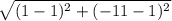 \sqrt{(1-1)^2 + (-11-1)^2}