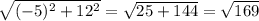 \sqrt{(-5)^2 + 12^2}  =\sqrt{25 + 144}  =  \sqrt{169}