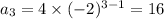 a_3=4\times(-2)^{3-1}=16