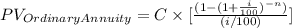 PV_{Ordinary Annuity} = C\times [\frac{(1-(1+\frac{i}{100} )^{-n} )}{(i/100)} ]