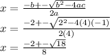 x = \frac{-b+-\sqrt{b^2-4ac}}{2a} \\ x = \frac{-2+-\sqrt{2^2-4(4)(-1)}}{2(4)}\\ x = \frac{-2+-\sqrt{18}}{8}