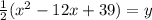\frac{1}{2}( x^{2} -12x+39)=y