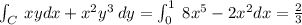 \int_C \: xydx + {x}^{2} {y}^{3}   \: dy =  \int_ 0^{1} \:  8{x}^{5} -  2 {x}^{2}   dx =  \frac{2}{3}