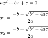 ax^2+bx+c=0\\\\x_1=\dfrac{-b-\sqrt{b^2-4ac}}{2a}\\\\x_2=\dfrac{-b+\sqrt{b^2-4ac}}{2a}