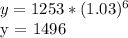 y = 1253 * (1.03) ^ 6&#10;&#10;y = 1496