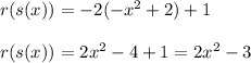 r(s(x))=-2(-x^2+2)+1\\\\r(s(x))=2x^{2}-4+1=2x^{2}-3