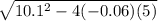 \sqrt{10.1^2 - 4(-0.06)(5)