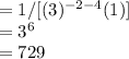 =1/[ (3)^{-2-4}(1) ] \\ = 3^{6}  \\ =729