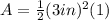 A= \frac{1}{2} (3in)^2(1)