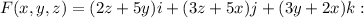 F(x, y, z) =(2z+5y)i +(3z +5x)j+(3y +2x)k: