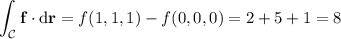 \displaystyle\int_{\mathcal C}\mathbf f\cdot\mathrm d\mathbf r=f(1,1,1)-f(0,0,0)=2+5+1=8