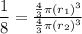 \dfrac{1}{8} =  \frac{ \frac{4}{3} \pi( r_1)^3 }{ \frac{4}{3} \pi( r_2)^3 }