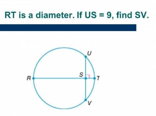 In the figure below, rt is a diameter of the circle. if us=9, find sv