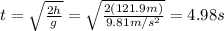 t= \sqrt{ \frac{2h}{g} }= \sqrt{ \frac{2(121.9 m)}{9.81 m/s^2} }=4.98 s