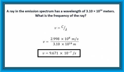 Aray in the emission spectrum has a wavelength of 3.10x10^14 meters. given that the speed of light i
