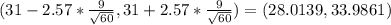 (31 - 2.57* \frac{9}{\sqrt{60}}, 31 + 2.57* \frac{9}{\sqrt{60}}) = (28.0139, 33.9861)