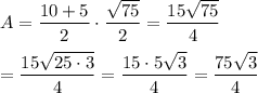 A=\dfrac{10+5}{2}\cdot\dfrac{\sqrt{75}}{2}=\dfrac{15\sqrt{75}}{4}\\\\=\dfrac{15\sqrt{25\cdot3}}{4}=\dfrac{15\cdot5\sqrt3}{4}=\dfrac{75\sqrt3}{4}