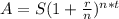 A=S(1+ \frac{r}{n} )^{n*t}