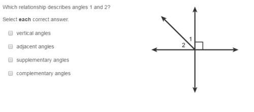 Which relationship describes angles 1 and 2?  select each correct answer. ve