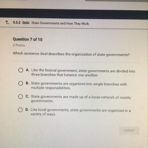Which sentence best describes the organization of the states governments. a. like the fe