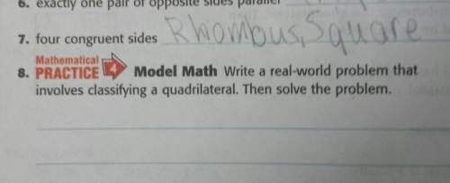 Write a real world problem that involves classifying a quadrilateral. then solve the problem.&lt;