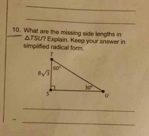 10. what are the missing side lengths in tsu? explain. keep your a answer insimplified radica