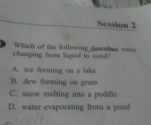 Which of the following describes water changing from liqyid to solid, give me a proof for this ques