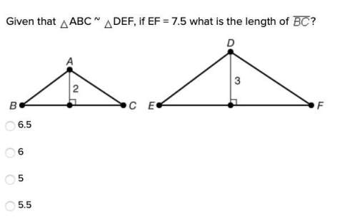 Given that abc ~ def, if ef = 7.5 what is the length of ?  6.5 6