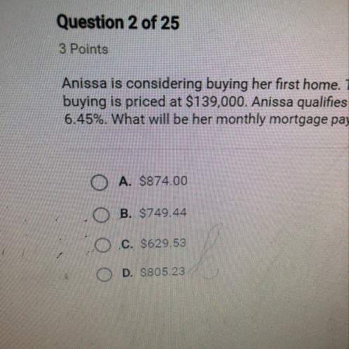 Anissa is considering buying her first home. the house she is interested in buying is priced at $139