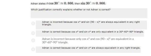 Adnan states if cos30°≈0.866, then sin30°≈0.866.  which justification correctly explains