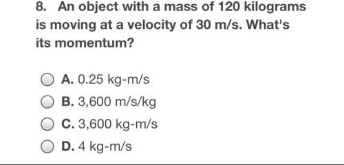 An object with a mass of 120 kilograms is moving at a velocity of 30 m/s what’s its movement?