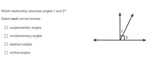 Which relationship describes angles 1 and 2?  select each correct