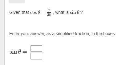 Given that cosθ=7/25 , what is sinθ ?  enter your answer, as a simplified fr