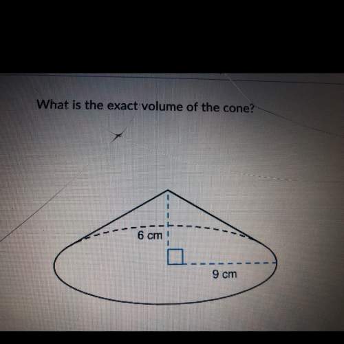 What is the exact volume of the cone? radius is 9cm and the height is 6cm.