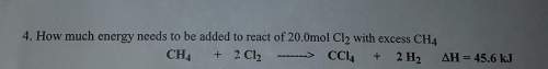 [thermodynamics] how much energy needs to be added to react 20.0 mol cl2 with excess ch4?