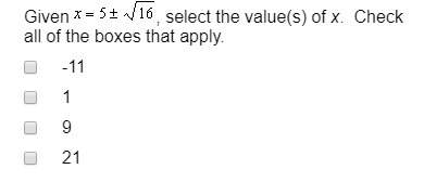 Given x=5 + √16 , select the value(s) of x. -11 1 9 21