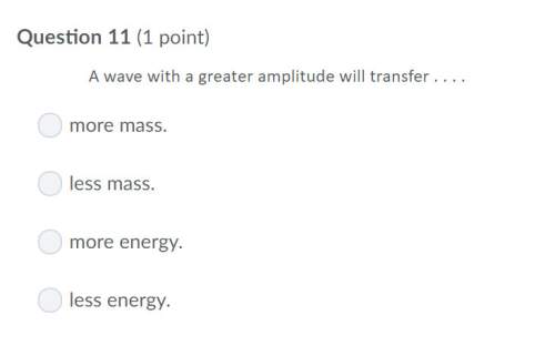 Correct answer only !  a wave with a greater amplitude will transfer . .